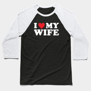 I love my wife Baseball T-Shirt